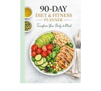 90-Day Diet & Fitness Planner: Transform Your Body and Mind: Daily Food Journal, Meal Tracker, Weight Loss Log with Motivational Quotes - 12 Week Health & Wellness Organizer