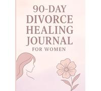 90-Day Divorce Healing Journal for Women: A Guided Path to Emotional Recovery, Self-Worth & New Beginnings