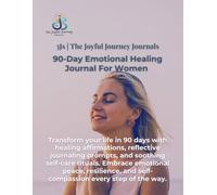 90-Day Emotional Healing Journal for Women: A 90-Day Guided Journey to Heal from the Past, Release Emotional Pain, and Embrace a Life of Joy and Inner Strength.