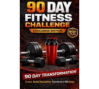 90 Day Fitness Challenge Journal: Track Your Workouts, Build Discipline & Transform Your Body in 90 Days