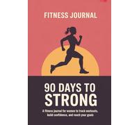 90-Day Fitness Journal for Women: A Guided Workout, Nutrition, and Wellness Planner with Daily Logs, Weekly Reflections, and Motivational Affirmations