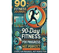 90 Day Fitness Journal: Your Path to Strength and Wellness