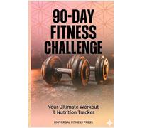 90-Day Fitness Planner: Daily Workout Log & Nutrition Tracker: 90 Days Challenge for Gym, Fitness, and Weight Loss