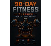 90-DAY FITNESS PLANNER: Train. Fuel. Focus. Transform. Stronger Every Day