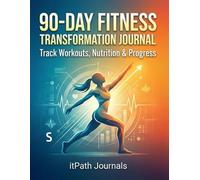 90-Day Fitness Transformation Journal Track Workouts, Nutrition Progress: Your Complete Daily Guide to Building Lasting Health Habits and Achieving Your Body Goals