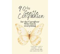 90 Day Gentle Companion: For the Caregiver Who Gives Everything