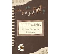 90-Day Glow Up Journey: Track Your Goals, Build Daily Habits, and Become Your Best Self in 90 Days