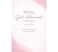 90-Day Goal Achievement Journal - Women’s Hardcover Planner: Daily Habit & Weekly Success Tracker: A Structured 90-Day System to Boost Focus, ... Build Habits, and Celebrate Achievements