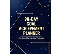 90-Day Goal Achievement Planner: For Remote Workers & Digital Professionals