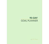 90-Day Goal Planner: A Simple Productivity System to Set Clear Goals, Stay Focused, and Get More Done in Three Months