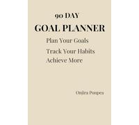 90 Day Goal Planner: Plan Your Goals, Track Your Habits and Achieve More
