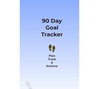 90 Day Goal Tracker: Plan, Track and & Achieve your way to success