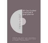 90-Day Gratitude & Goal Planner - A Guided Bullet Journal for Mindful Reflection, Habit Tracking & Personal Growth: Daily prompts for gratitude, goal ... - 3-month premium workbook for women
