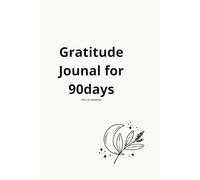 90-Day Gratitude Journal: A Transformative Journey Towards a Full and Conscious Life