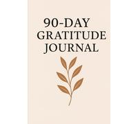 90-Day Gratitude Journal: Cultivate Positivity and a Thankful Heart