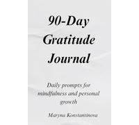 90-Day Gratitude Journal: Daily prompts for mindfulness and personal growth