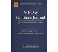 90-Day Gratitude Journal for Incarcerated Men & Women: A Guided Daily Writing Practice for Reflection, Emotional Strength & Personal Growth While In Jail