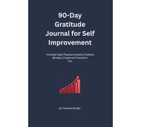 90-Day Gratitude Journal for Self Improvement: A Guided Daily Practice to Build a Positive Mindset, Create and Transform You