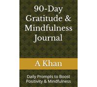 90-Day Gratitude & Mindfulness Journal: Daily Prompts to Boost Positivity & Mindfulness