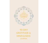 90-Day Gratitude & Mindfulness Journal: Daily Prompts to Cultivate Presence mindfulness, Positivity & Inner Peace and Find Daily Joy stress relief