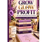 90-Day Grow Glow Profit Business Planner™: Turn Your Ideas Into Goals, Offers, Income & Consistent Action