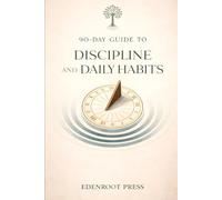 90-Day Guide to Discipline and Daily Habits: Building a Stoic Routine for Success (The 90-Day Stoic Mastery Series)
