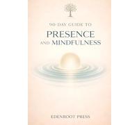 90-Day Guide to Presence and Mindfulness: Living in the Now with Stoic Awareness (The 90-Day Stoic Mastery Series)