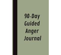 90-Day Guided Anger Journal: Daily Trigger Tracker & Evening Reflection Workbook - Coping Prompts to Release Anger, Build Calm, and Boost Mindfulness in Just 3Months