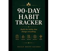 90-Day Habit Tracker: Build 7 Daily Habits in 13 Weeks (Daily Shift Guides)