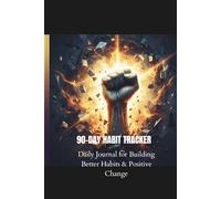 90-Day Habit Tracker: Daily Journal for Building Better Habits & Positive Change