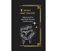 90-DAY HABIT TRACKER: Daily Journal for Sobriety & Personal Transformation