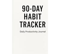 90-Day Habit Tracker - Daily Productivity Journal: A Simple Daily Planner to Build Positive Habits and Track Progress in 90 Days