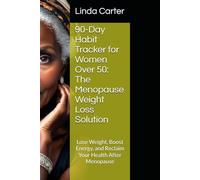 90-Day Habit Tracker for Women Over 50: The Menopause Weight Loss Solution: Lose Weight, Boost Energy, and Reclaim Your Health After Menopause