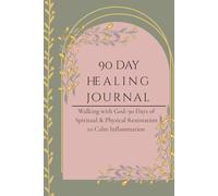 90 Day Healing Journal: Walking with God: 90 Days of Spiritual & Physical Restoration to Calm Inflammation