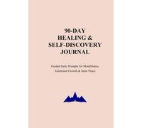 90-Day Healing & Self-Discovery Journal:: Guided Daily Prompts for Mindfulness, Emotional Growth & Inner Peace