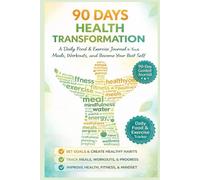 90 Day Health Transformation: A Daily Food & Exercise Journal to Track Meals, Workouts, and Become Your Best Self