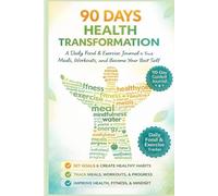 90 Day Health Transformation: A Daily Food & Exercise Journal to Track Meals, Workouts, and Become Your Best Self