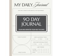 90 Day Journal for Clarity, Gratitude and Intentional Living: A Guided Daily Planner to Build Habits, Track Goals, Reflect with Purpose and Create Focus, Balance and Growth in 90 Days