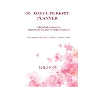 90-Day Life Reset Planner: A Guided Journal for Self-Reflection, Gratitude, Clarity, and Personal Transformation