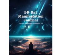 90-Day Manifestation Journal: A Journey to Your Most Extraordinary Life | For Everyone Who Wants To Manifest Their Dream Life, With Colorful Full-Page Pictures For Inspiration