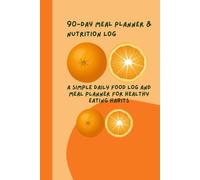 90-Day Meal Planning & Food Tracking Journal: A Simple Daily Food Log and Meal Planner for Healthy Eating Habits