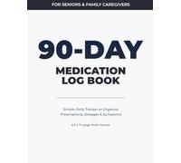 90-Day Medication Log Book: Large Print Daily Tracker for Seniors & Caregivers - Prescription, Dosage & Symptom Organizer: Simple and Structured ... Tracking, Master List & Appointment Records