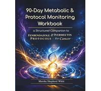 90-Day Metabolic & Protocol Monitoring Workbook: A Structured Companion to Fenbendazole & Ivermectin Protocols for Cancer (Metabolic Framework Cancer Series)