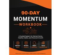90 Day Momentum Workbook: A Guided System for Mental Clarity, Healthy Habits and Personal Growth