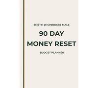 90 Day Money Reset - Budget planner: Smetti di spendere male e riprendi il controllo delle tue finanze in 90 giorni