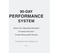 90-Day Performance System: Raise Your Operating Standard. Increase Execution. Create Measurable Results.