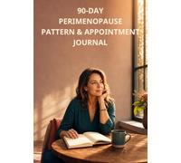 90-Day Perimenopause Pattern & Appointment Journal: A Low-Burden Daily Record for Cycle Changes, Hot Flashes, Sleep, Mood, Energy, Current Care, Weekly Patterns, and Doctor Visit Questions