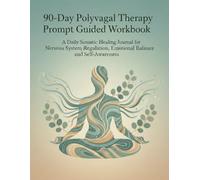 90-Day Polyvagal Therapy Prompt Guided Workbook: A daily somatic healing journal for nervous system regulation, emotional balance, and self-awareness