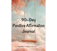 90-Day Positive Affirmation Journal: Daily Planner to Build Confidence, Positive Thinking, and a Strong Mindset