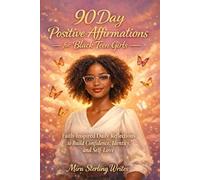 90 Day Positive Affirmations for Black Teen Girls: Faith-Inspired Daily Reflections to Build Confidence, Identity, and Self-Love